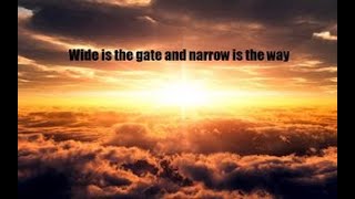 Wide is the Gate and Narrow is the Way 03-25-24