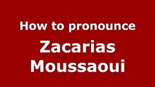 How to pronounce Zacarias Moussaoui