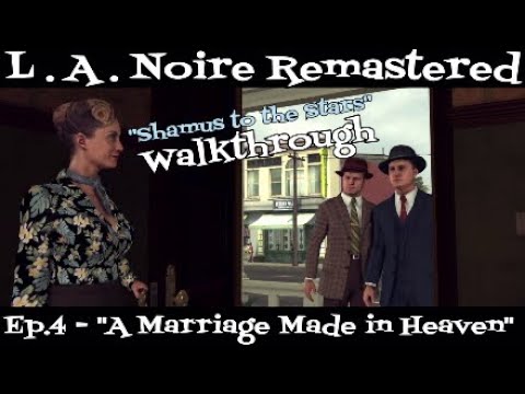 L.A. Noire Remastered - Shamus to the Stars Walkthrough - Episode 4 - A Marriage Made in Heaven