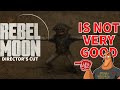 Rebel Moon Director S Cut Is Not Very Good