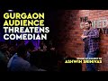 Gurgaon Audience Threatens Comedian | Standup Comedy by Ashwin Srinivas | Crowd work
