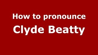 How to pronounce Clyde Beatty