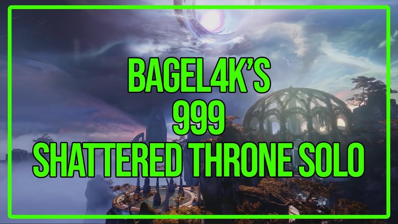 Bagel4k's 999 Shattered Throne Solo, 