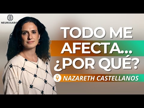WHY EVERYTHING AFFECTS YOU SO MUCH (THE NEUROSCIENCE OF HSPs) | Nazareth Castellanos