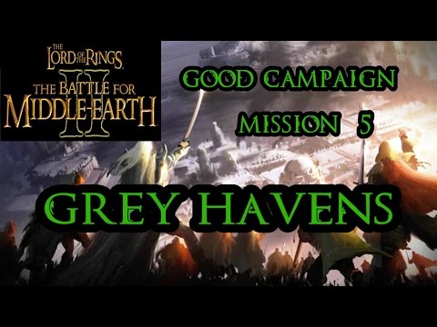 LOTR BFME II Good Campaign: Mission 5 - Grey Havens