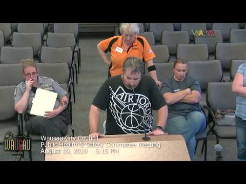 Wausau Public Health and Safety Committee Meeting Part 1     8/19/19