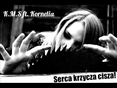 K.M.S ft. Kornelia - Serca krzyczą ciszą !