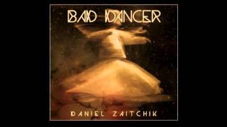 Daniel Zaitchik - Bad Dancer