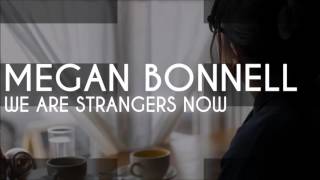 Megan Bonnell - We Are Strangers Now