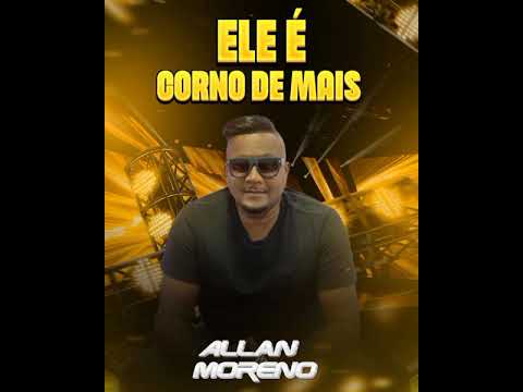 ALLAN MORENO ELE É CORNO DEMAIS NOVO LANÇAMENTO 2025