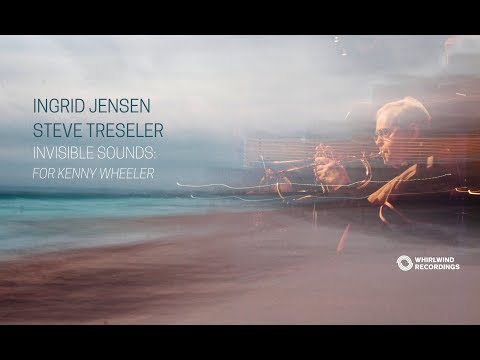 'Invisible Sounds: for Kenny Wheeler' by Ingrid Jensen & Steve Treseler - [Album Trailer] online metal music video by INGRID JENSEN
