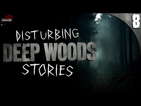 8 Extremely Creepy DEEP WOODS Horror Stories