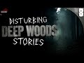 8 Extremely Creepy DEEP WOODS Horror Stories