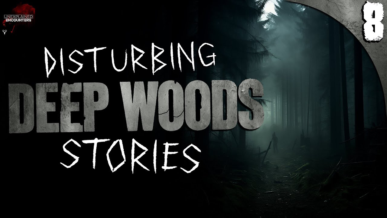 8 Extremely Creepy DEEP WOODS Horror Stories