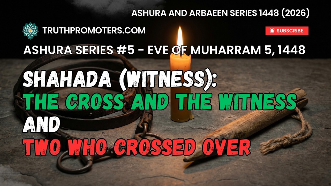 [5] Shahada (Witness) - The Cross and the Witness and Two Who Crossed Over
