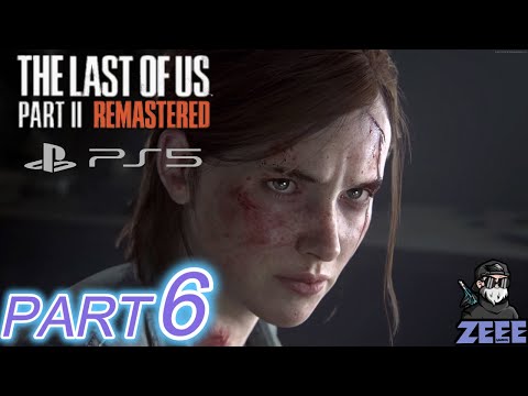 THE LAST OF US 2 REMASTERED PS5 Gameplay Walkthrough Part 6 (4K 60FPS) No Commentary