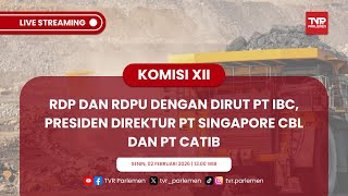 KOMISI XII RDP DAN RDPU DENGAN DIRUT PT IBC, PRESIDEN DIREKTUR PT SINGAPORE CBL DAN PT CATIB