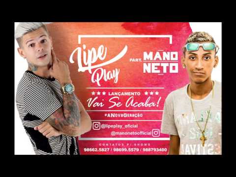 LIPE PLAY PART. MANO NETO - VAI SE ACABA  MÚSICA NOVA 2017 ( SEM VINHETA )