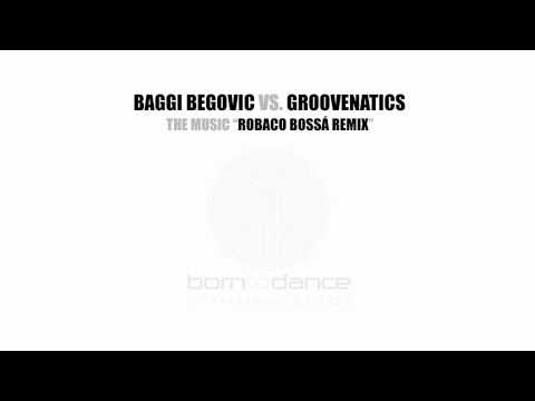 Baggi Begovic vs. Groovenatics - The Music (Robaco Bossa Remix)