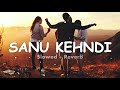 Sanu Kehndi Slowed And Reverb Sanu Kehndi Lofi Kesari Akshay Kumar Parineeti Chopra