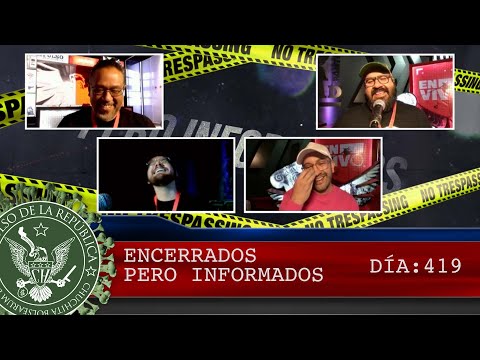 ENCERRADOS PERO INFORMADOS DÍA: 419 - EL PULSO DE LA REPÚBLICA