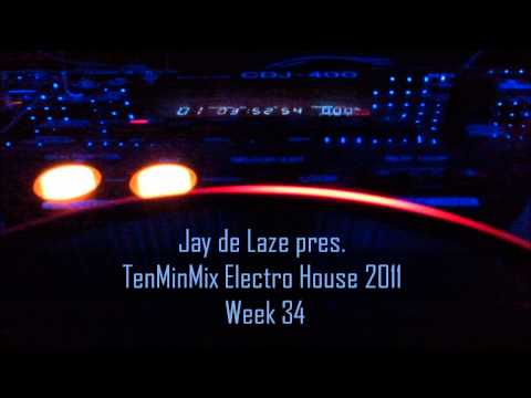 Electro House 2011 Week 34 TenMinMix by Jay de Laze