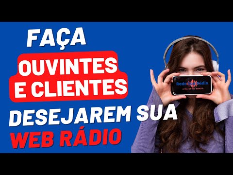 FAÇA OUVINTES E CLIENTES DESEJAREM SUA WEB RÁDIO COMO GERAR VALOR VEN