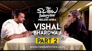 Vishal Bhardwaj | Part 2 | The Slow Interview With Neelesh Misra |
