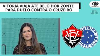 VITÓRIA VIAJA ATÉ BELO HORIZONTE PARA DUELO CONTRA O CRUZEIRO | JOGO ABERTO BA