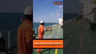 Indian Seafarers Recall Ordeal Of Escape From Iran Conflict Zone