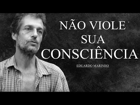 NÃO VIOLE SUA CONSCIÊNCIA - EDUARDO MARINHO