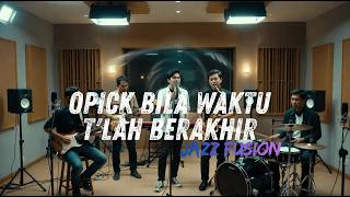 Download lagu Opick - Bila Waktu T'lah Berakhir COVER JAZZ FUSION mp3