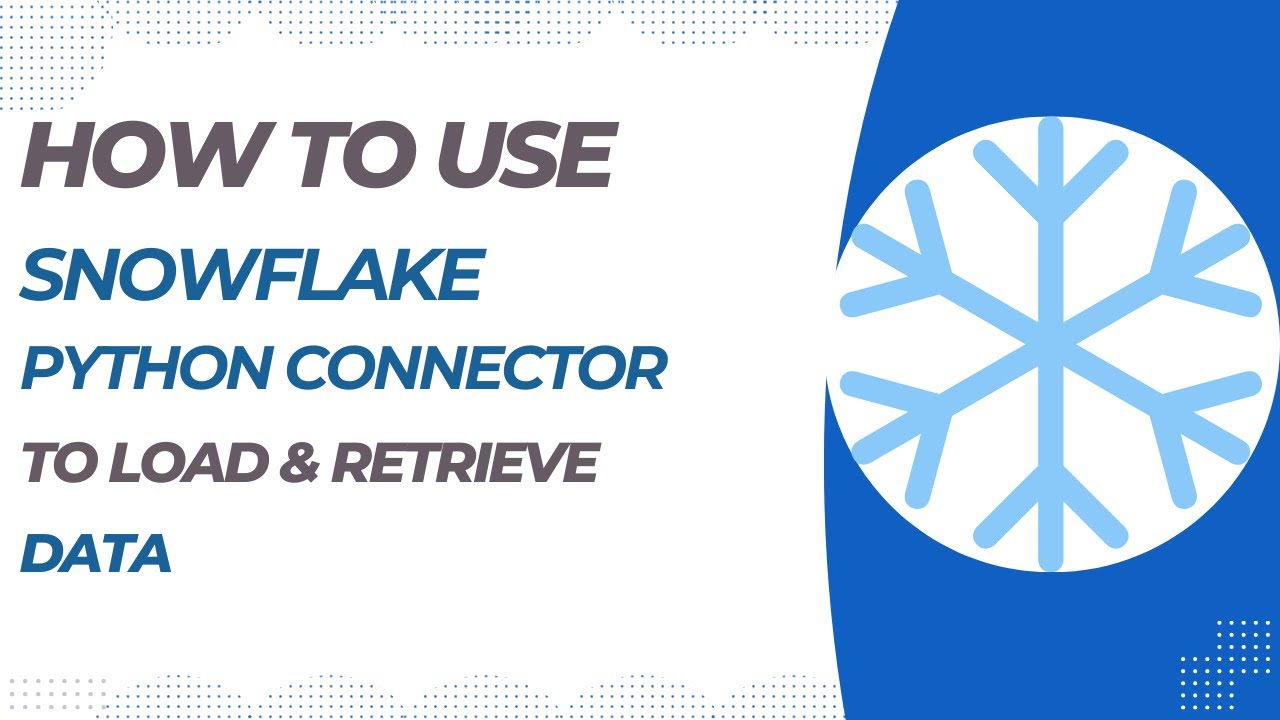 How to use Snowflake Python Connector to Load and Retrieve data from Snowflake