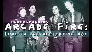 Understanding Arcade Fire: Love in the Reflektive Age