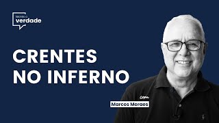 CRENTES NO INFERNO - Falando a Verdade com Marcos Moraes