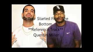Drake - &quot;Started From The Bottom&quot; **Reference Track** Quentin Miller (Drake&#39;s Ghostwriter)