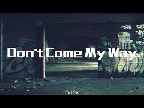 Don't Come My Way - Desi Dez