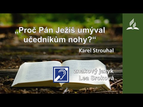Kázání - Karel Strouhal - "Proč Pán Ježíš umýval učedníkům nohy?" (17. 4. 2021)