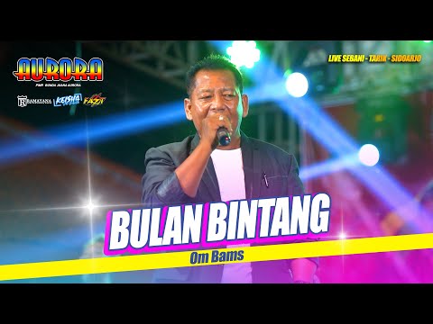 BULAN BINTANG - Om Bams OM AURORA Live Tarik - Sidoarjo #ramayanaaudio