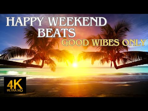 Happy Weekend Beats - Good Vibes Only - Upbeat Music to Be Happy