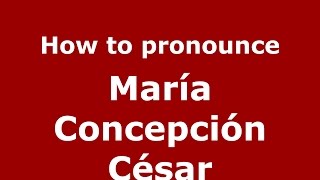 How to pronounce María Concepción César