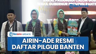 Airin-Ade Resmi Mendaftar di KPU Banten, Kedatangan Disambut Mohamad Ihsan & Dipakaikan Selendang