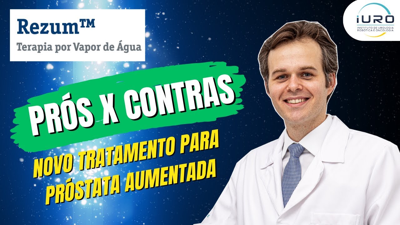 Rezum: PRÓS e CONTRAS do novo tratamento para Próstata Aumentada - TUDO QUE VOCÊ PRECISA SABER!