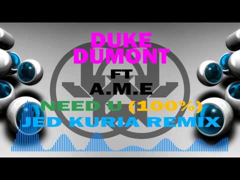 Duke Dumont feat AME - Need U 100% (Jed Kuria Remix)