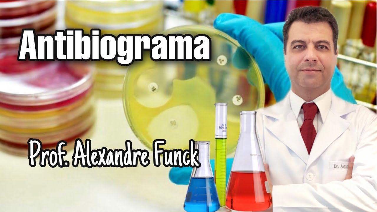 O ANTIBIOGRAMA - PROF. ALEXANDRE FUNCK