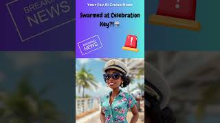 Swarmed at Celebration Key?! #cruisenews#carnivalcruise #celebrationkey