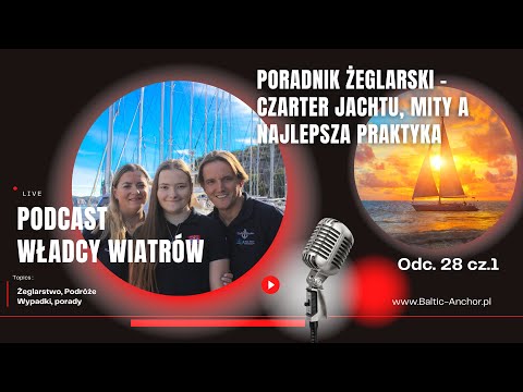 Odc. 28 cz.1: Poradnik żeglarski - Czarter jachtu, mity a najlepsza praktyka
