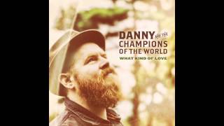 DANNY & THE CHAMPIONS OF THE WORLD  - 'What Kind Of Love'