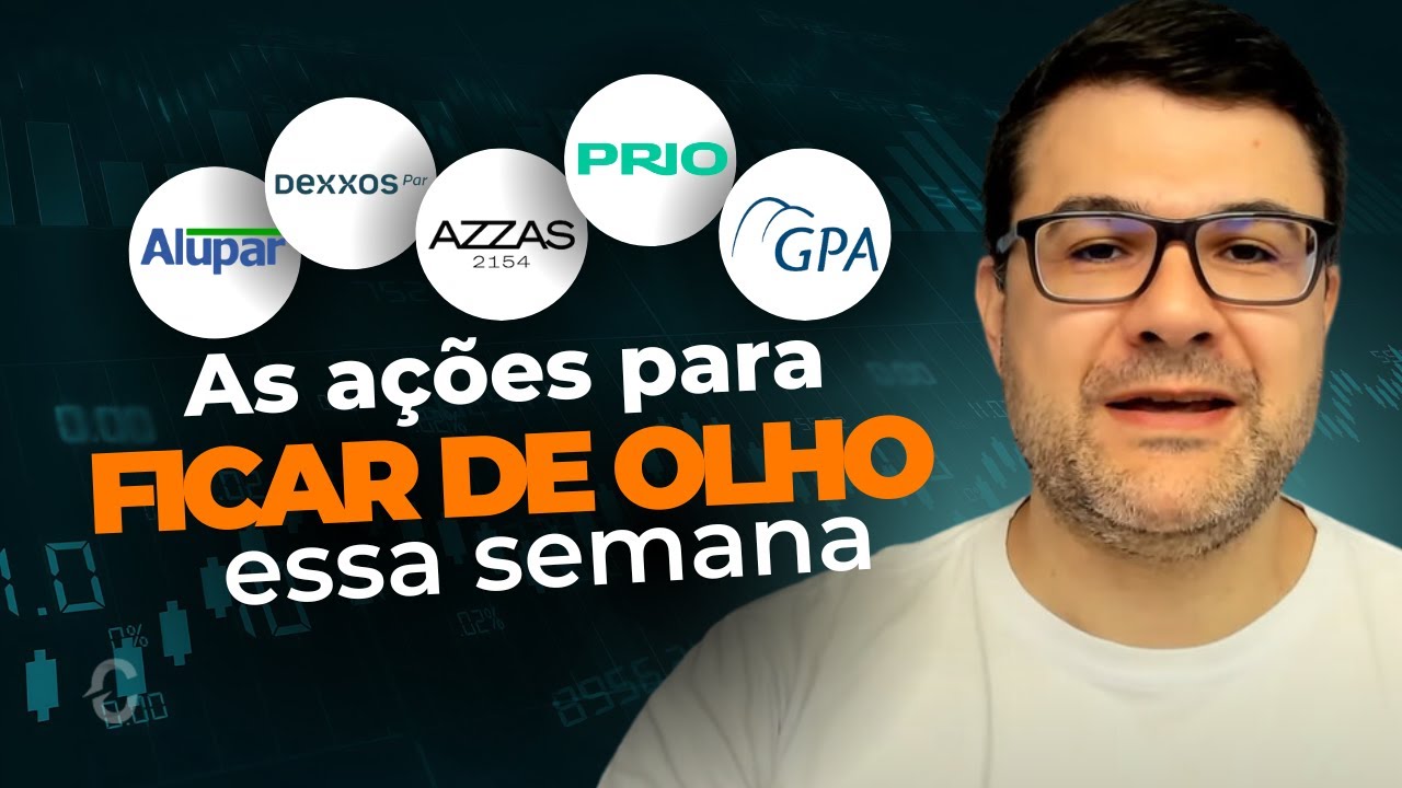 AS AÇÕES PARA FICAR DE OLHO ESSA SEMANA | PCAR3, PRIO3, DEXP3, ALUP11, MOVI3, AERI3, FESA4, INBR32