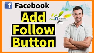 How to Add a Follow Button to Your Facebook Page (Updated 2024)